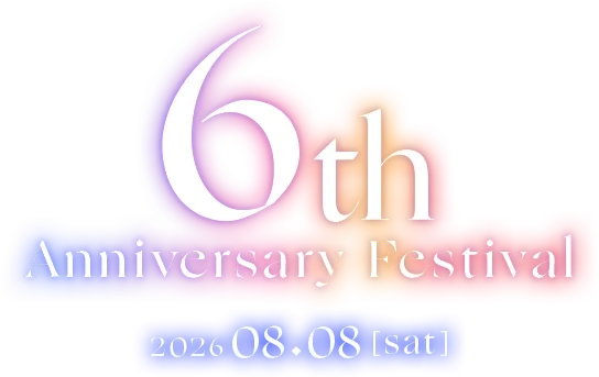 「6th Anniversary Festival」2026.08.08[sat.]